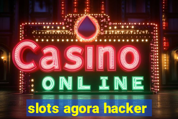 slots agora hacker